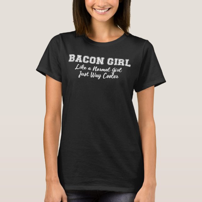 Camiseta Bacon Chica Como Un Chica Normal Pero Más Frío (Anverso)