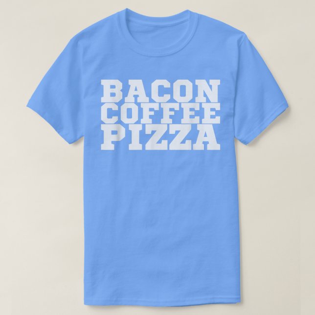 Camiseta Bacon Coffee Pizza T-Shirt Copy (Diseño del anverso)
