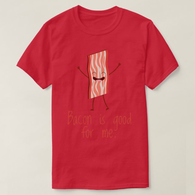 Camiseta Bacon es bueno para mí Gracioso Bacon Lover (Diseño del anverso)