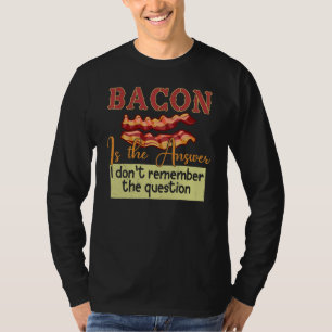Camiseta Bacon es la respuesta que no recuerdo la pregunta