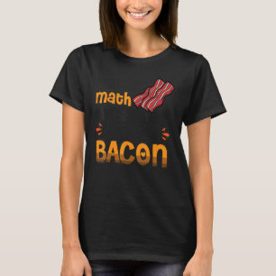 Camiseta Bacon I Hice La Matemática La Respuesta Es Turquía