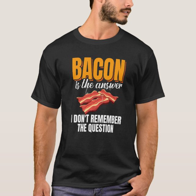 Camiseta Bacon Is The Answer Bacon Enthusiast Pork Grilling (Anverso)