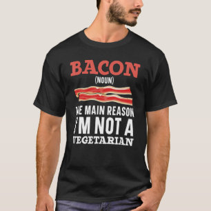 Camiseta Bacon La razón principal por la que no soy un bach