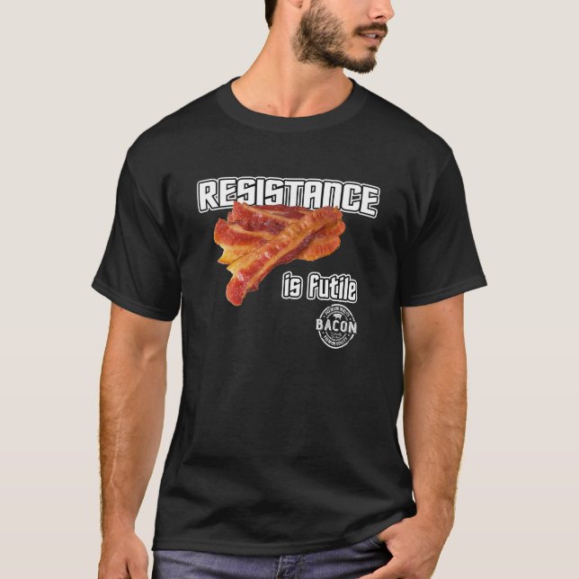 Camiseta Bacon. La resistencia es inútil. (Anverso)