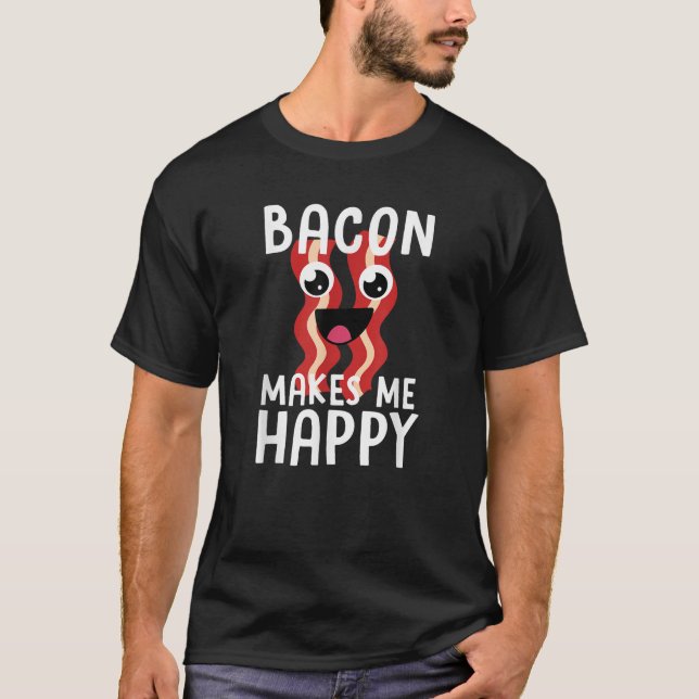 Camiseta BACON MAKES ME HAPPY Funny Bacon Lover Gift Men Wo (Anverso)