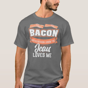 Camiseta Bacon Otra Razón Por La Que A Jesús Me Ama La Comi