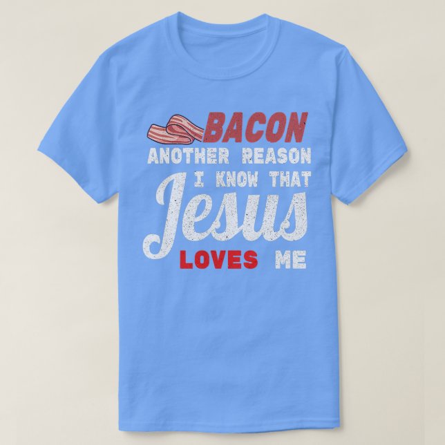 Camiseta Bacon Otra Razón Por La Que Conozco A Jesús (Diseño del anverso)