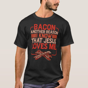 Camiseta Bacon Otra Razón Por La Que Sé Que Jesús Me Ama