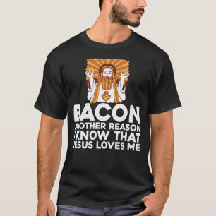Camiseta Bacon Otra Razón Por La Que Sé Que Jesús Me Ama —
