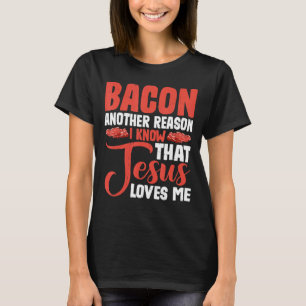Camiseta Bacon Otra Razón Por La Que Sé Que Jesús Me Ama —