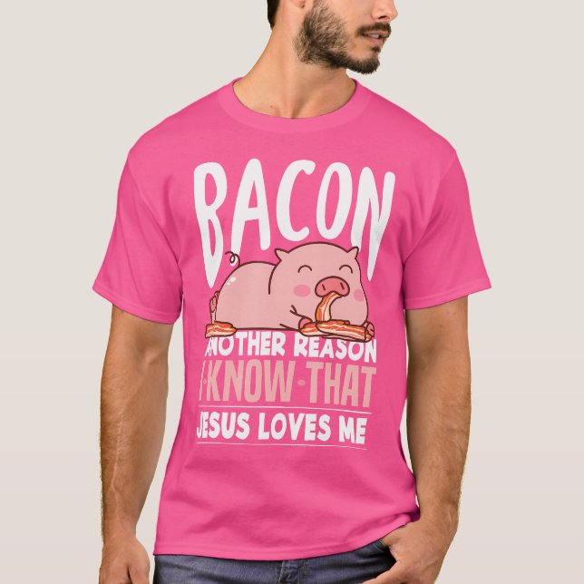 Camiseta Bacon Otra Razón Por La Que Sé Que Jesús Me Ama La (Anverso)