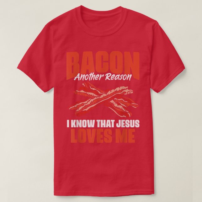 Camiseta Bacon Otra Razón Por La Que Sé Que Jesús Me Ama La (Diseño del anverso)