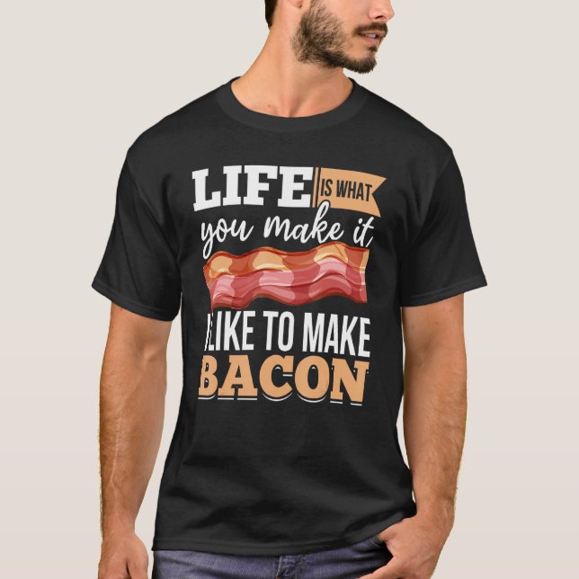 Camiseta Bacon Strips Meat Food  I like to make Bacon (Anverso)