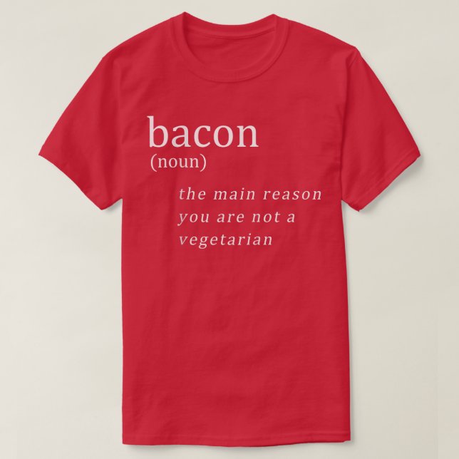 Camiseta Bacon The Main Reason You Are Not A Vegetarian Fun (Diseño del anverso)