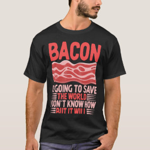 Camiseta Bacon va a salvar el mundo que no sé