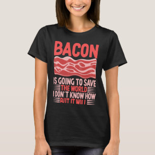 Camiseta Bacon va a salvar el mundo que no sé