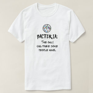 CAMISETA BACTERIA: LA ÚNICA CULTURA QUE ALGUNAS PERSONAS TI