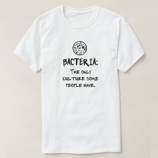 CAMISETA BACTERIA: LA ÚNICA CULTURA QUE ALGUNAS PERSONAS TI (Diseño del anverso)