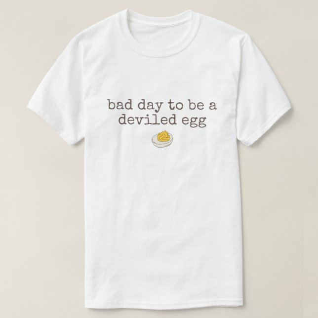 Camiseta Bad day to be a deviled egg (Diseño del anverso)