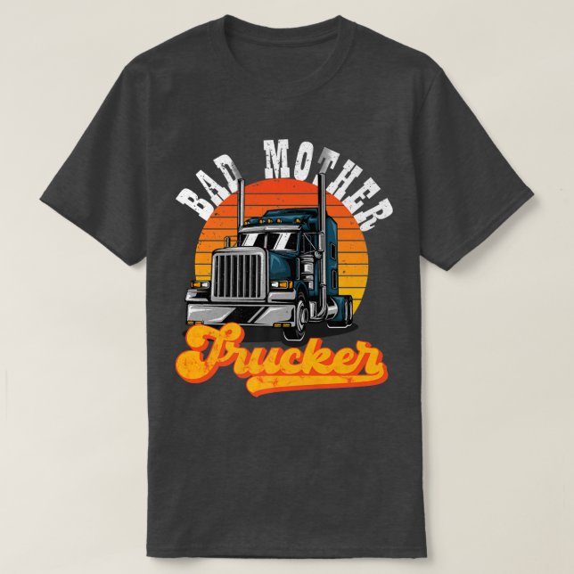 Camiseta Bad Mother Trucker Truck Driver Truck Lovers  (Diseño del anverso)