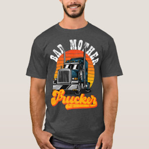 Camiseta Bad Mother Trucker Truck Driver Truck Lovers
