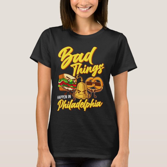 Camiseta Bad Things Happen In Philadelphia  Philly (Anverso)