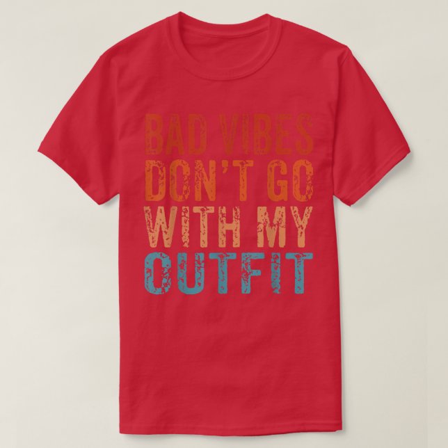 Camiseta Bad Vibes Don't Go With My Outfit Positive Message (Diseño del anverso)