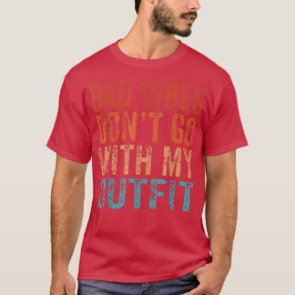 Camiseta Bad Vibes Don't Go With My Outfit Positive Message