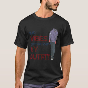 Camiseta Bad Vibes Don't Go With My Outfit Sarcasm Quote