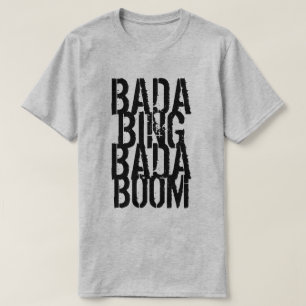 Camiseta Bada Bing Bada Boom