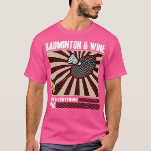 Camiseta Badminton And Wine Makes Everything Fine