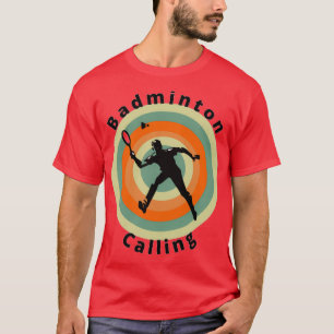 Camiseta Badminton calling and i must go