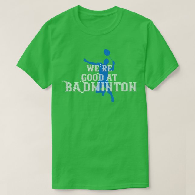 Camiseta Badminton Eran buenos para Badminton (Diseño del anverso)
