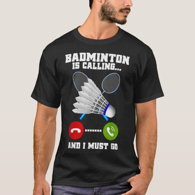 Camiseta Badminton Está Llamando Y Debo Ir A Racket Badmint (Anverso)