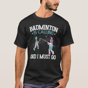 Camiseta Badminton Está Llamando Y Debo Ir A Racquet Sport