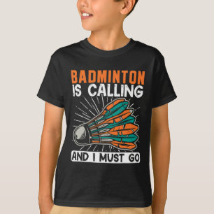 Camiseta Badminton Está Llamando Y Debo Ir De Transporte