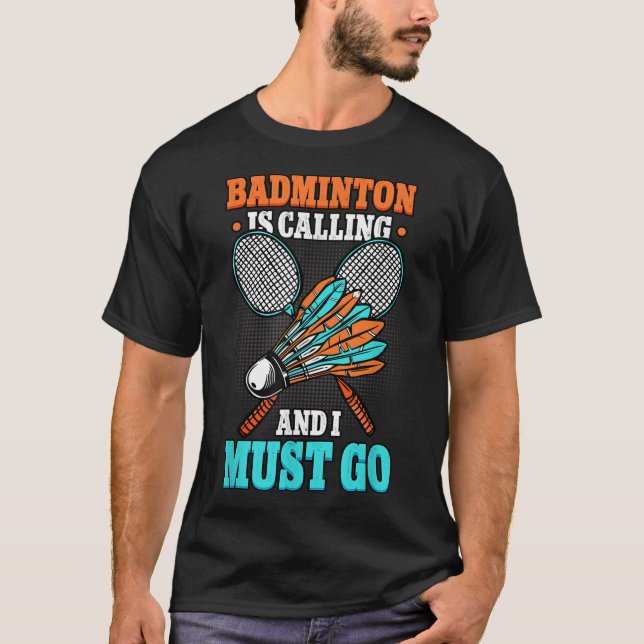 Camiseta Badminton Está Llamando Y Debo Ir De Transporte (Anverso)