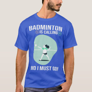 Camiseta Badminton está llamando y debo ir divertida fiesta