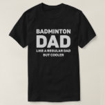 Camiseta Badminton Lover Funny Guay Badminton Dad<br><div class="desc">A papá de Badminton le gusta un papá común pero más frío. Este divertido diseño de amante de Badminton es el mejor regalo para el papá de Badminton en Navidades,  o cumpleaños.</div>