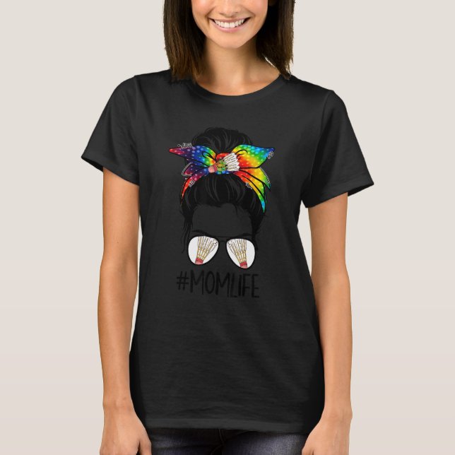Camiseta Badminton Mom Life Tie Dye Messy Bun Hair Mujeres (Anverso)