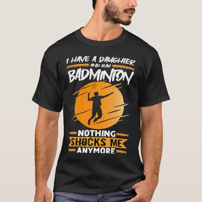 Camiseta Badminton Player I Have A Daughter And Play Badmin (Anverso)