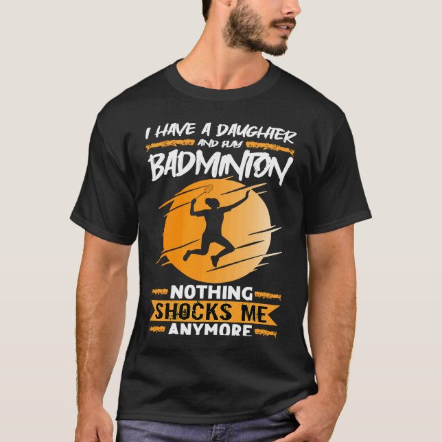 Camiseta Badminton Player I Have A Daughter And Play Badmin (Anverso)