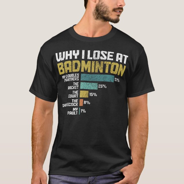 Camiseta Badminton Player Why I Lose At Badminton Funny (Anverso)