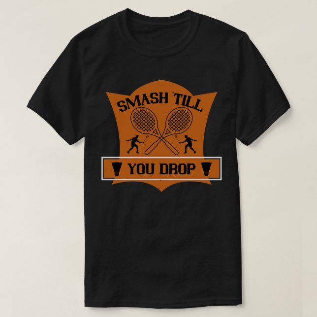 Camiseta Badminton Smash hasta que te caigas (Diseño del anverso)