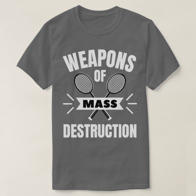 Camiseta Badminton Weapons of mass destruction (Diseño del anverso)