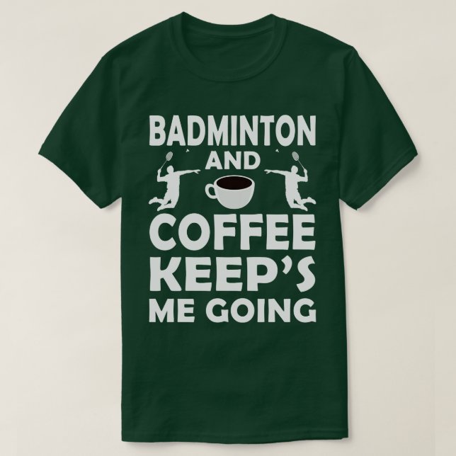 Camiseta Badminton Y Coffee Me Mantiene Yendo (Diseño del anverso)