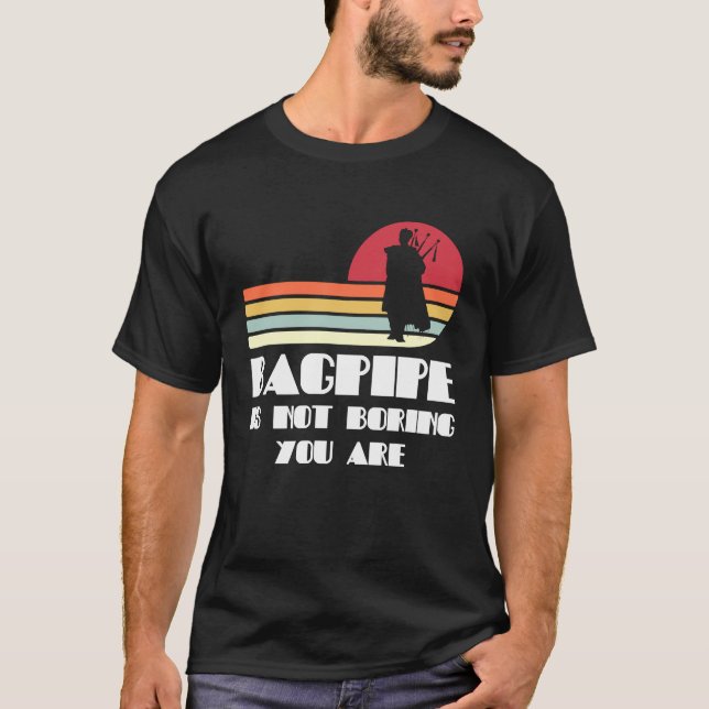 Camiseta bagpipe is not boring you are bagpipes (Anverso)