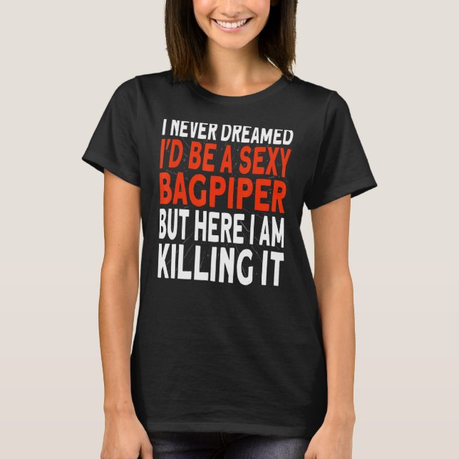 Camiseta Bagpipe nunca soñé que sería un Bagpiper (Anverso)