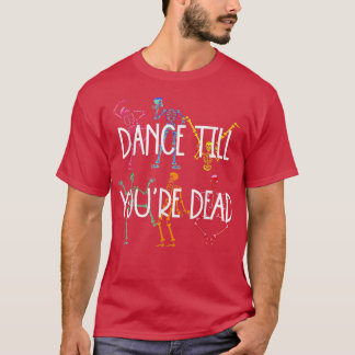 Camiseta Baila hasta que estés muerto de color esqueleto re