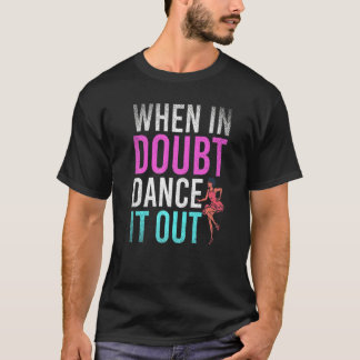 Camiseta Bailando Cuando Estás En Duda Bailalo  Profesor de